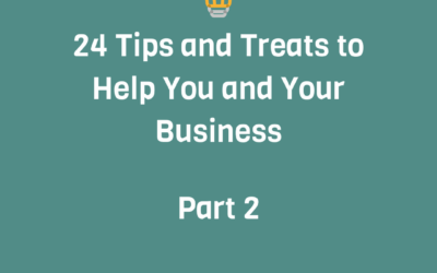 24 Tips and Treats to Help You and Your Business – Part 2